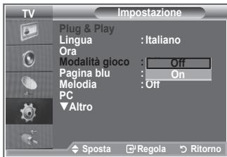 TV Impostazione Plug & Play Lingua : Italiano Ora Modalità gioco : Off Pagina blu : On Melodia : Off PC ▼Altro ◆ Sposta □ Regola □ Ritorno