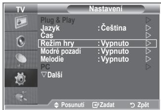 TV Nastavení Plug & Play Jazyk : Čeština Gas Režim hry : Vypnuto Modré pozadí : Vypnuto Melodie : Vypnuto PC Další Posunuti Zadat Zpět