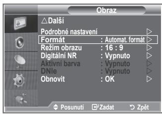 Obraz △Další Podrobné nastavení Format : Automat. format Režim obrazu : 16 : 9 Digitální NR : Vypnuto Aktivní barva : Vypnuto DNle : Vypnuto Obnovit : OK Posunuti Zadat Zpět