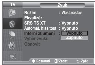 TV Režim : Vlast.nastav. Ekvalizér SRS TS XT : Vypnuto Automat. hlasitost : Vypnuto Interni ztlumení : Vypnuto Výběr zvuku : zapnuto Obnovit Posunuti Zadat Zpět