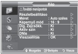 Kép További menüpontok Részletbeállításó Méret : Auto széles Képernyő mód : 16 : 9 Dig. Zajcsőkk. : Ki Aktív szín : Ki DNle : Ki Visszaállítás : OK Mozgatás □ Belépés □ Vissza