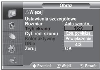 Obraz △Wiecej Ustawienia szczegółowe Rozmiar : Auto szeroko. Tryb ekranu : 16:9 Cyf. red. szumu : Szer. powiększ Kolor aktywny : Powiększenie DNle : 4:3 Zeruj : OK Przeniś Wejdź Powrót