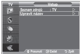 TV Vstup Seznam zdrojú : TV Upravit název Posunutí Zadat Zpět
