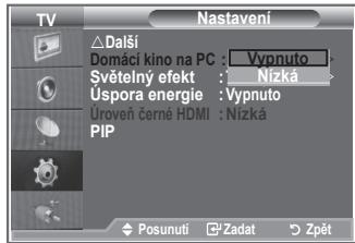 TV Nastavení △ Další Domáci kino na PC : Vypnuto Světelný efekt : Nizká Úspora energie : Vypnuto Uroveň černé HDMI : Nizká PIP Posunuti Zadat Zpět