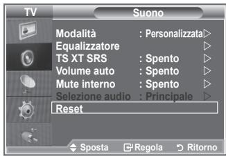 TV Suono Modalità : Personalizzata> Equalizzatore TS XT SRS : Spento Volume auto : Spento Mute interno : Spento Selezione audio : Principale Reset Sposta Regola Ritorno