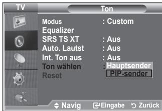 TV Modus : Custom Equalizer SRS TS XT : Aus Auto. Lautst : Aus Int. Ton aus : Aus Ton wählen : Hauptsender Reset PIP-sender Navig Eingabe Zurück