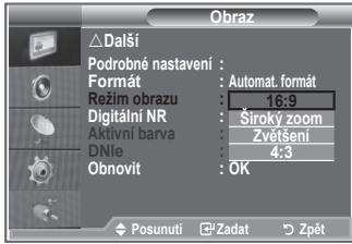 Obraz △Další Podrobné nastavení : Formát : Automat. formát Režim obrazu : 16:9 Digitální NR : Široký zoom Aktivní barva : Zvětšení DNle : 4:3 Obnovit : OK Posunutí Zadat Zpět