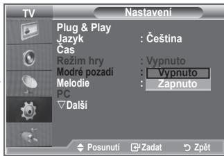 TV Nastavení Plug & Play : Čeština Jazyk Cas : Vypnuto Režim hry : Vypnuto Modré pozadí : Zapnuto Melodie : Zapnuto PC : Zaptuho Další Posunuti Zadat Zpět