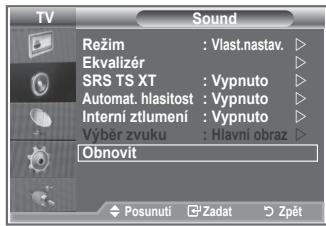 TV Sound Režim : Vlast.nastav. Ekvalizér SRS TS XT : Vypnuto Automat. hlasítost : Vypnuto Interní ztlumení : Vypnuto Výběr zvuku : Hlavní obraz Obnovit Posunutí Zadat Zpět