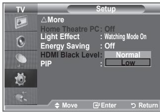 TV Setup △More Home Theatre PC: Off Light Effect : Watching Mode On Energy Saving : Off HDMI Black Level: Normal PIP : Low Move Enter Return