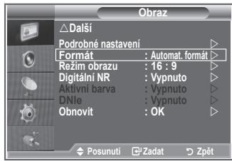 Obraz Další Podrobné nastavení Format : Automat. format Režim obrazu : 16 : 9 Digitální NR : Vypnuto Aktivní barva : Vypnuto DNle : Vypnuto Obnovit : OK Posunuti Zadat Zpět