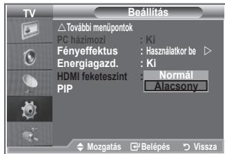 Beállítás További menüpontok PC házimozi : Ki Fényefektus : Használatkor be ▷ Energiagazd. : Ki HDMI fekoteszint : Normal PIP : Alacsony Mozgatás : Belépés > Vissza