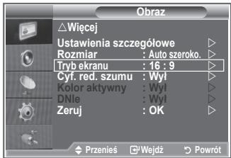 Obraz △ Więcej Ustawienia szczegółowe Rozmiar : Auto szeroko. Tryb ekranu : 16 : 9 Cyf. red. szumu : Wył Kolor aktywny : Wył DNle : Wył Zeruj : OK Przenieś Wejdź Powrót