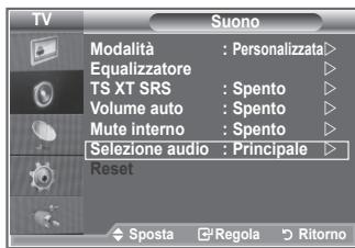 TV Suono Modalità : Personalizzata > Equalizzatore TS XT SRS : Spento Volume auto : Spento Mute interno : Spento Selezione audio : Principale Reset Sposta Regola Ritorno