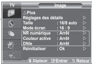 TV Image Plus Réglages des détails Taille : 16/9 auto Mode écran : 16 : 9 NR numérique : Arrêt Couleur active : Arrêt DNle : Arrêt Réinitialiser : Ok Déplacer Entrer Retour