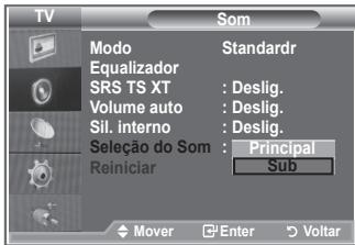 TV SOM Modo Standardr Equalizador SRS TS XT : Deslig. Volume auto : Deslig. Sil. interno : Deslig. Seleção do Som : Principal Reiniciar Sub Mover Enter Voltar