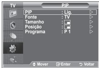 TV PIP PIP : Lig. Fonte : TV Tamanho : □ Posição : □ Programa : P 1 Mover Enter Voltar