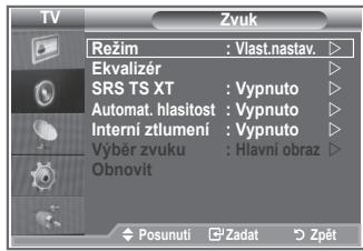 TV Zvuk Režim : Vlast.nastav. Ekvalizér SRS TS XT : Vypnuto Automat. hlasitost : Vypnuto Interní ztlumení : Vypnuto Výběr zvuku : Hlavní obraz Obnovit Posunutí Zadat Zpět