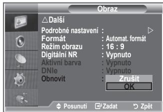 Obraz Další Podrobné nastavení : Formát : Automat. format Režim obrazu : 16 : 9 Digitální NR : Vypnuto Aktivní barva : Vypnuto DNle : Vypnuto Obnovit : Zrušit OK Posunuti Zadat Zpět