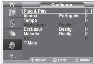 TV Configurar Plug & Play Idioma : Português Tempo Modo Jogo : Deslig. Ecrã azul : Deslig. Melodia : Deslig. PC ▼Mais Mover Enter Voltar