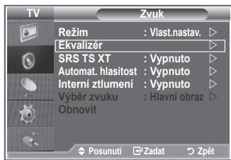 TV Režim : Vlast.nastav. Ekvalizer SRS TS XT : Vypnuto Automat. hlasitost : Vypnuto Interní ztlumení : Vypnuto Výběr zvuku : Hlavní obraz Obnovit Posunutí Zadat Zpět