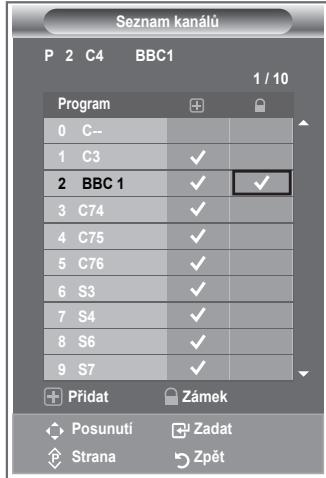 Seznam kanálů P 2 C4 BBC1 1 / 10 Program 0 C-- 1 C3 ✓ 2 BBC 1 ✓ ✓ 3 C74 ✓ 4 C75 ✓ 5 C76 ✓ 6 S3 ✓ 7 S4 ✓ 8 S6 ✓ 9 S7 ✓ + Přidat Zámek Posunutí Zadat Strana Zpět