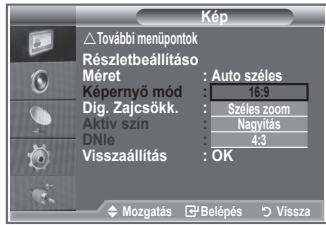 Kép További menüpontok Részletbeállításó Méret : Auto széles Képernyő mód : 16:9 Díg. Zajcsókk. : Széles zoom Aktív szín : Nagytás DNle : 4:3 Visszaállítás : OK Mozgatás : Belépés : Vissza