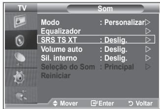 TV SOM Modo : Personalizar> Equalizador SRS TS XT : Deslig. Volume auto : Deslig. Sil. interno : Deslig. Seleção do Som : Principal Reiniciar Mover Enter Voltar