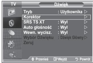 TV Dźwięk Tryb : Użytkownika ▶ Korektor SRS TS XT : Wył ▶ Auto głośność : Wył ▶ Wewn. wycisz. : Wył ▶ Wybór Dźwięku : Dźwięk Główny ▶ Zeruj Przenisę Wejdź Powrót