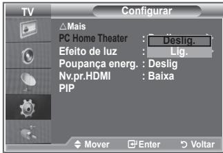 TV Configurar Mais PC Home Theater : Deslig. Efeito de luz : Lig. Poupança energ. : Deslig Nv.pr.HDMI : Baixa PIP Mover Enter Voltar