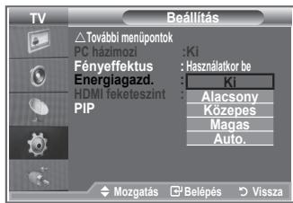 Beállítás További menüpontok PC házimozí : Ki Fényeffektus : Használatkor be Energiagazd. : Ki HDMI feketeszint : PIP Alacsony Közepes Magas Auto. Mozgatás Belépés Vissza