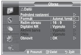 Obraz Dalsí Podrobné nastavení Formát : Automat. format Režim obrazu : 16 : 9 Digitální NR : Vypnuto Akúvní barva : Vypnuto DNle : Vypnuto Obnovit : OK Posunuti Zadat Zpět