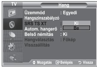 TV Üzemmód : Egyedi Hangszínszabályzó SRS TS XT : Ki Autom. hangerő : Be Belső némítás : Ki Hangválasztás : Főkép Visszaállítás Mozgatás : Belépés : Vissza