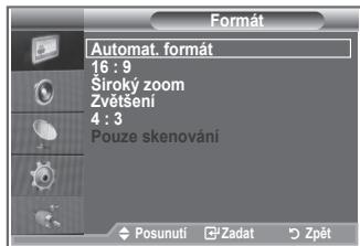 Formát Automat. formát 16 : 9 Široky zoom Zvětsení 4 : 3 Pouze skenování Posunuti Zadat Zpět