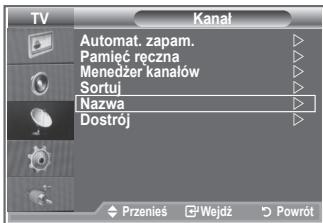 TV Kanal Automat. zapam. Pamięć ręczna Menedżer kanałów Sortuj Nazwa Dostrój Przenieś Wejdź Powrót