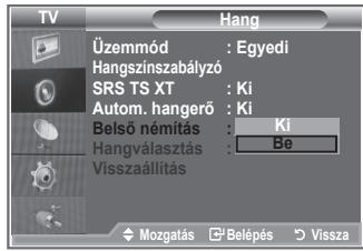 TV Üzemmód : Egyedi Hangszínszabályzó SRS TS XT : Ki Autom. hangerő : Ki Belső némitás : Ki Hangválasztás : Be Visszaállítás Mozgatás Belépés Vissza