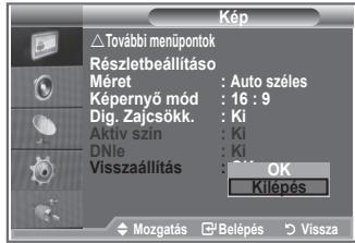 Kép További menüpontok Részletbeállításo Méret : Auto széles Képernyő mód : 16 : 9 Dig. Zajcsókk. : Ki Aktív szín : Ki DNle : Ki Visszaállítás : OK Kilépés Mozgatás : Belépés : Vissza