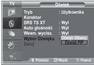 Dźwięk Tryb : Użytkownika Korektor SRS TS XT : Wył Auto głośność : Wył Wewn. wycisz. : Wył Wybór Dźwięku : Dźwięk Główny Zeruj : Dźwięk PIP Przeniś Wejdź Powrót