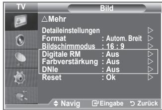 TV Bild △Mehr Detaileinstellungen Format : Autom. Breit Bildschirmmodus : 16 : 9 Digitale RM : Aus Farbverstärkung : Aus DNle : Aus Reset : Ok Navig Eingabe Zurück