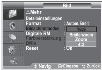 Bild △Mehr Detaileinstellungen Format : Autom. Breit Bildschirmmodus : 16:9 Digitale RM : Breitenzoom Farbverstärkung : Zoom DNle : 4:3 Reset : OK Navig Eingabe Zurück