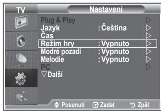 TV Nastavení Plug & Play Jazyk : Čeština Cas Režim hry : Vypnuto Modré pozadi : Vypnuto Melodie : Vypnuto PC ▼ Další Posunutí Zadat Zpět