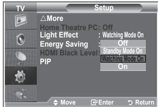 TV Setup △More Home Theatre PC: Off Light Effect : Watching Mode On Energy Saving : Off HDMI Black Level: Standby Mode On PIP : Watching Mode On On Move Enter Return