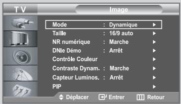 TV Image Mode : Dynamique Taille : 16/9 auto NR numérique : Marche DNle Démoc : Arrêt Contrôle Couleur Contraste Dynam. : Marche Capteur Luminos. : Arrêt PIP Déplacer Enter Retour
