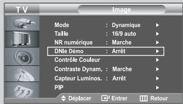 TV Image Mode : Dynamique ▶ Taille : 16/9 auto ▶ NR numérique : Marche ▶ DNie Déro : Arrêt ▶ Contrôle Couleur ▶ Contraste Dynam. : Marche ▶ Capteur Luminos. : Arrêt ▶ PIP ▶ Déplacer Entrer Retour