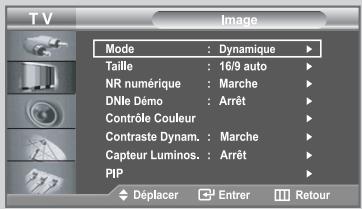 TV Image Mode : Dynamique ▶ Taille : 16/9 auto ▶ NR numérique : Marche ▶ DNle Démon : Arrêt ▶ Contrôle Couleur ▶ Contraste Dynam. : Marche ▶ Capteur Luminos. : Arrêt ▶ PIP ▶ Déplacer Enter Retour