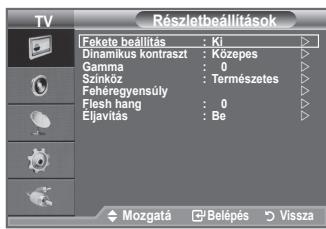 Részletbeállítások Fokete beállítás : Ki Dinamikus kontraszt : Közepes Gamma : 0 Szinköz : Természetes Fehéregyensúly : 0 Flesh hang : Be Eljavítás : Be Mozgatá ▶Belépés ▶ Vissza