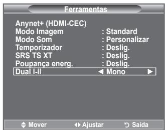 Ferramentas Anynet+ (HDMI-CEC) Modo Imagem : Standard Modo Som : Personalizar Temporizador : Deslig. SRS TS XT : Deslig. Poupança energ. : Deslig. Dual I-II Mono Mover Ajustar Saída