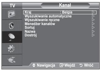TV Kanal [Kraj] : Bofia Wyszukiwanie automatyczne Wyszukiwanie ręczne Menedźer kanałów Sortuj Nazwa Dostroj Nawigacja Wejdź Wróć