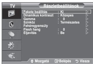 Részletbeállítások Fokete beállítás : Ki Dinamikus kontraszt : Közepes Gamma : 0 Szinköz : Természetes Fehéregyensúly Flesh hang : 0 Eljavítás : Be Mozgatá □ Belépés □ Vissza