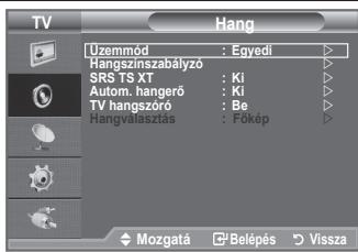 TV Uzenmód : Egyedi Hangszínszabályó SRS TS XT : Ki Autom. hangerő : Ki TV hangszöró : Be Hangválasztás : Főkép Mozgatá Belépés Vissza